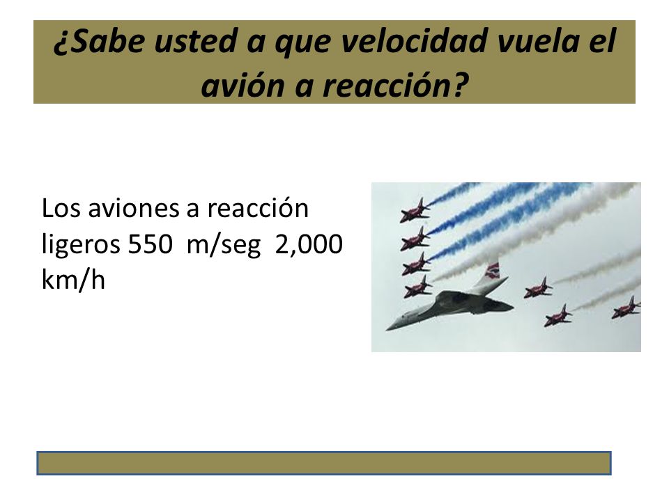 ¿Sabe usted a que velocidad vuela el avión a reacción