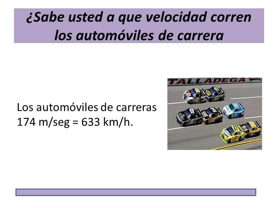 ¿Sabe usted a que velocidad corren los automóviles de carrera