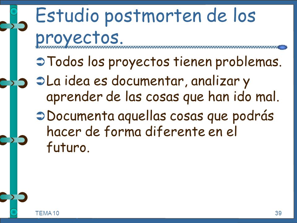Estudio postmorten. Hay que reservar tiempo para que todos los miembros del equipo puedan reflexionar sobre: