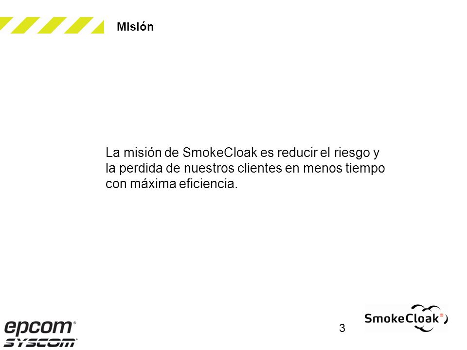 Misión La misión de SmokeCloak es reducir el riesgo y la perdida de nuestros clientes en menos tiempo con máxima eficiencia.