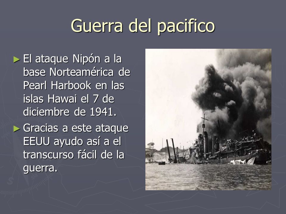 Guerra del pacifico El ataque Nipón a la base Norteamérica de Pearl Harbook en las islas Hawai el 7 de diciembre de
