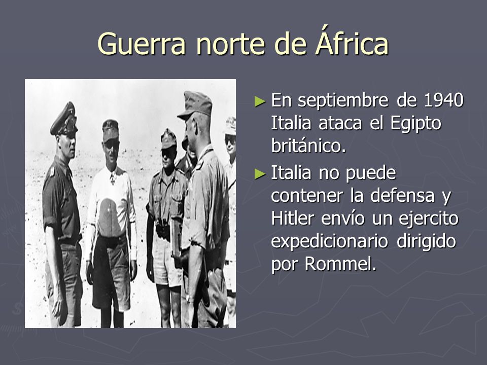 Guerra norte de África En septiembre de 1940 Italia ataca el Egipto británico.