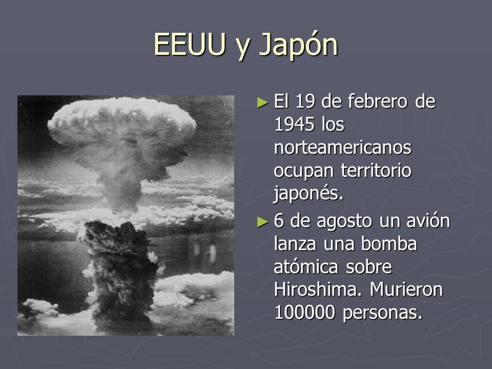 EEUU y Japón El 19 de febrero de 1945 los norteamericanos ocupan territorio japonés.