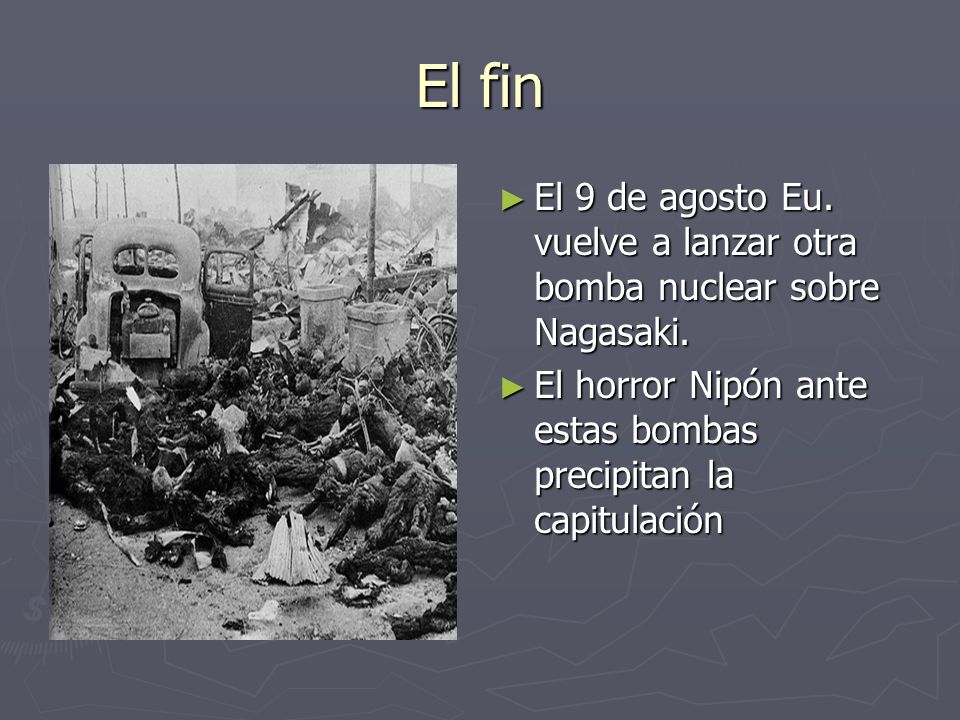 El fin El 9 de agosto Eu. vuelve a lanzar otra bomba nuclear sobre Nagasaki.