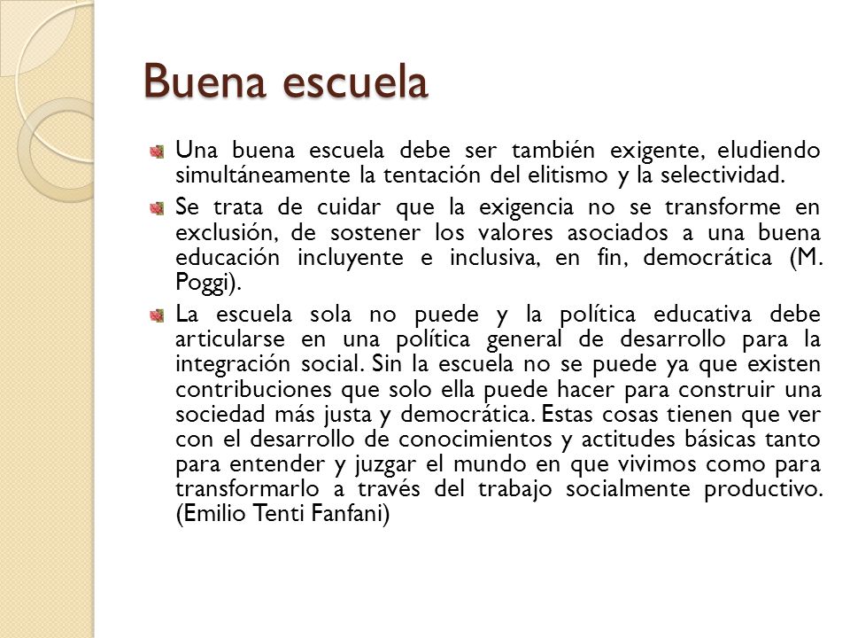 Buena escuela Una buena escuela debe ser también exigente, eludiendo simultáneamente la tentación del elitismo y la selectividad.