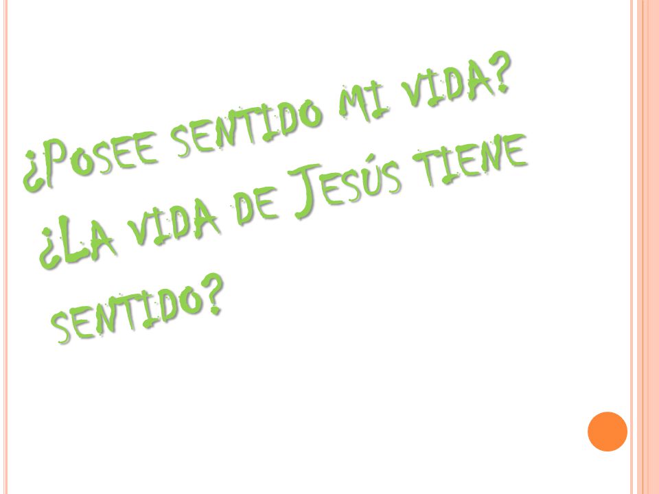 ¿Posee sentido mi vida ¿La vida de Jesús tiene sentido