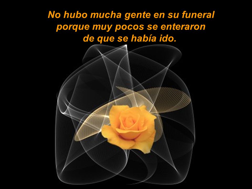 No hubo mucha gente en su funeral porque muy pocos se enteraron