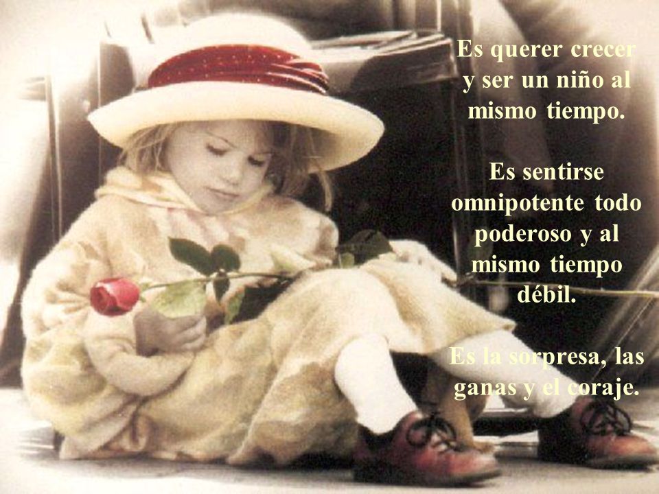 Es querer crecer y ser un niño al mismo tiempo