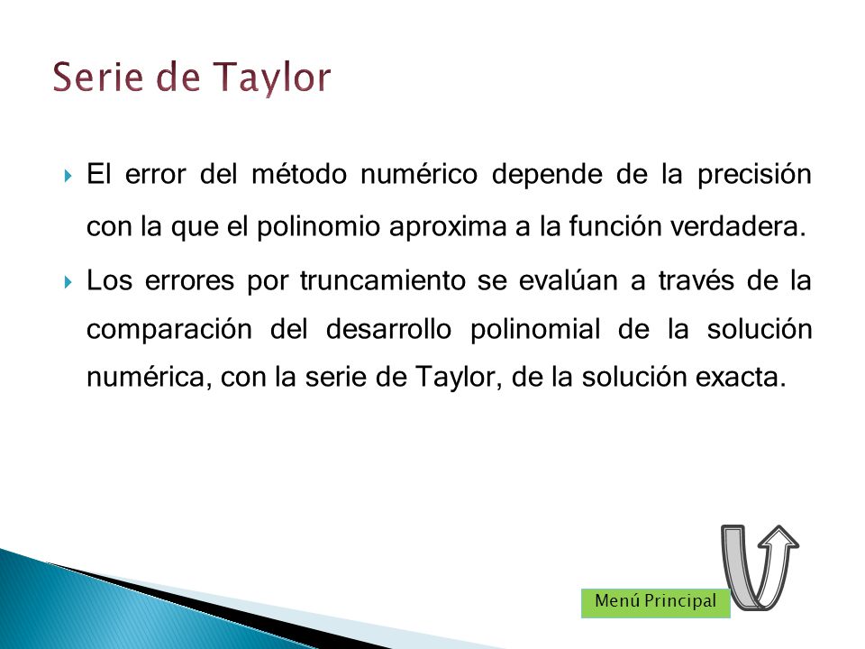 Serie de Taylor El error del método numérico depende de la precisión con la que el polinomio aproxima a la función verdadera.