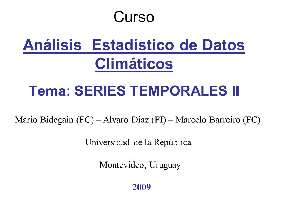 Curso Análisis Estadístico de Datos Climáticos Tema: SERIES TEMPORALES II