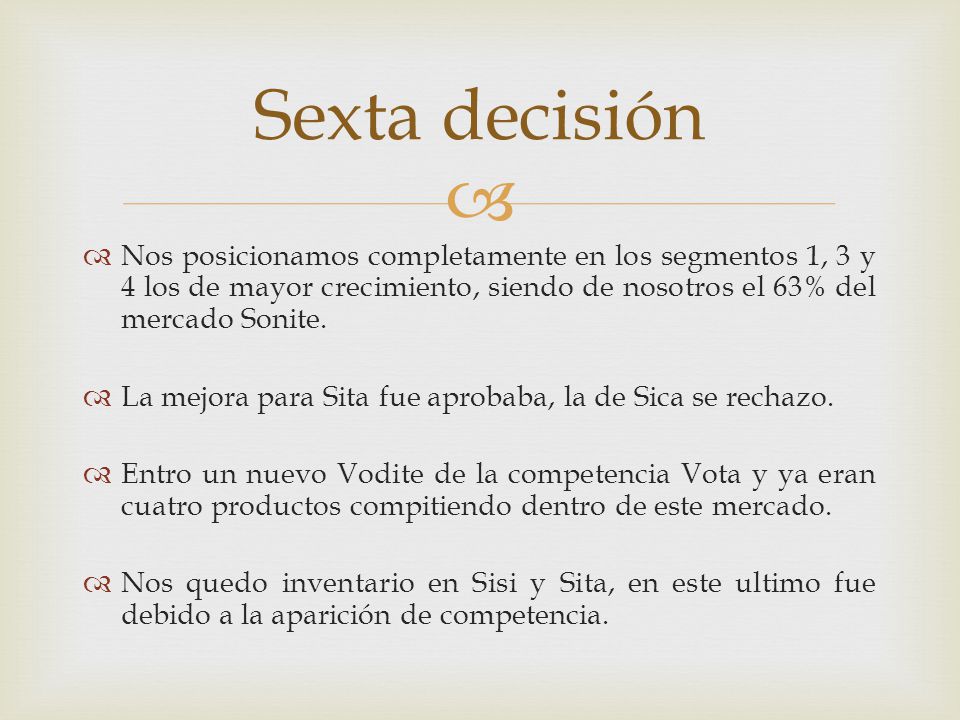 Sexta decisión Nos posicionamos completamente en los segmentos 1, 3 y 4 los de mayor crecimiento, siendo de nosotros el 63% del mercado Sonite.
