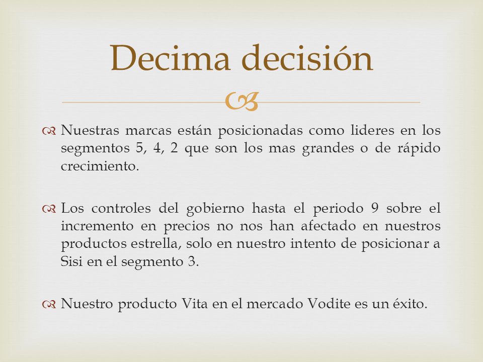 Decima decisión Nuestras marcas están posicionadas como lideres en los segmentos 5, 4, 2 que son los mas grandes o de rápido crecimiento.