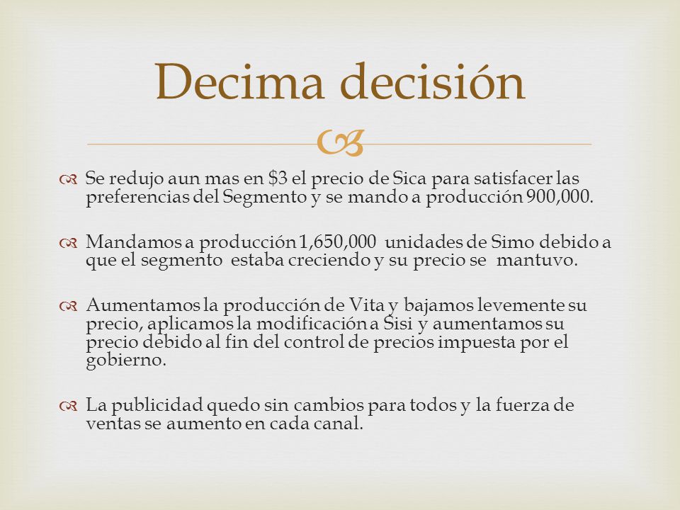 Decima decisión Se redujo aun mas en $3 el precio de Sica para satisfacer las preferencias del Segmento y se mando a producción 900,000.