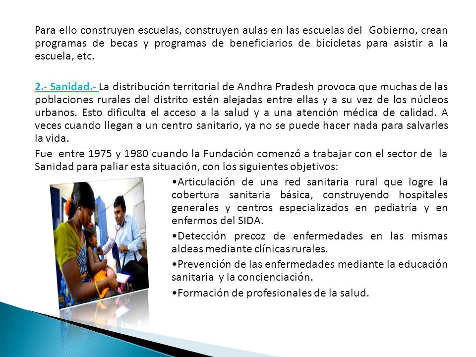 Para ello construyen escuelas, construyen aulas en las escuelas del Gobierno, crean programas de becas y programas de beneficiarios de bicicletas para asistir a la escuela, etc.