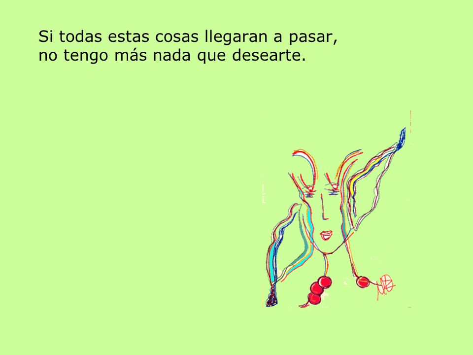 Si todas estas cosas llegaran a pasar, no tengo más nada que desearte.