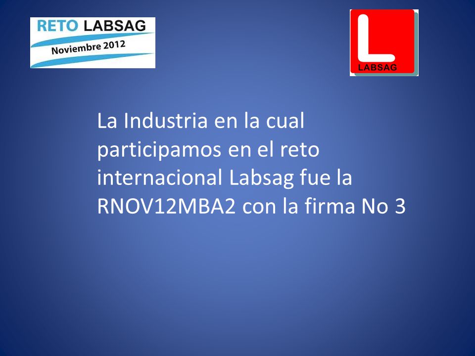 La Industria en la cual participamos en el reto internacional Labsag fue la RNOV12MBA2 con la firma No 3