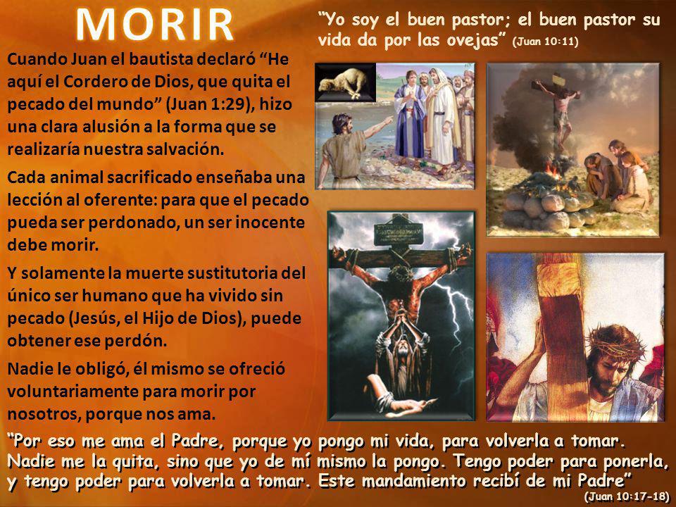 MORIR Yo soy el buen pastor; el buen pastor su vida da por las ovejas (Juan 10:11)