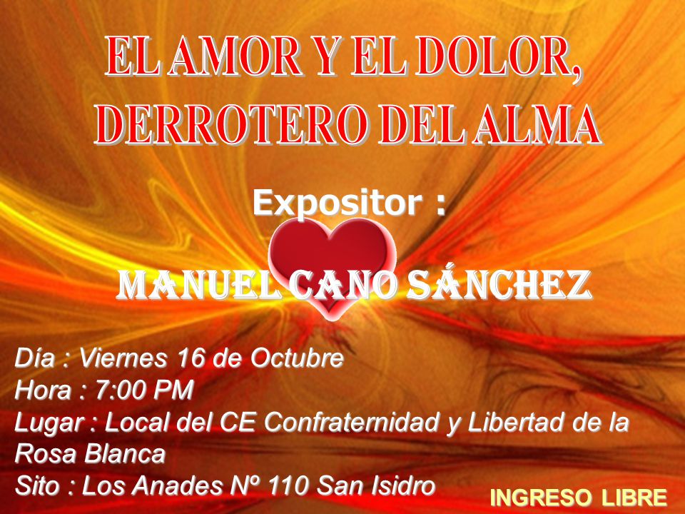 Manuel Cano Sánchez EL AMOR Y EL DOLOR, DERROTERO DEL ALMA Expositor :