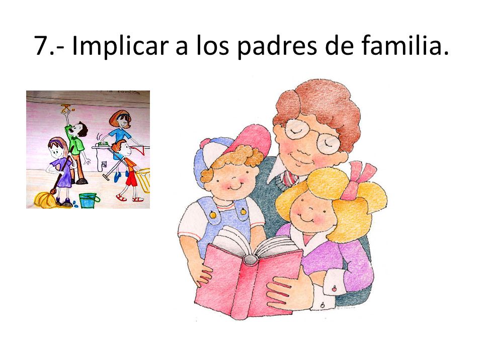 7.- Implicar a los padres de familia.