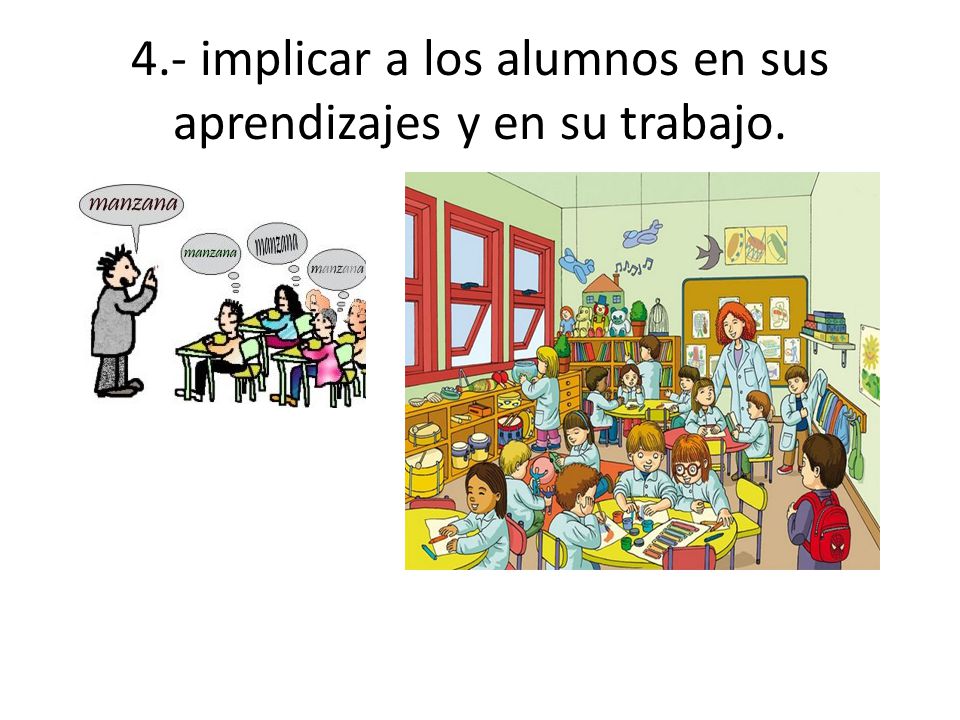 4.- implicar a los alumnos en sus aprendizajes y en su trabajo.