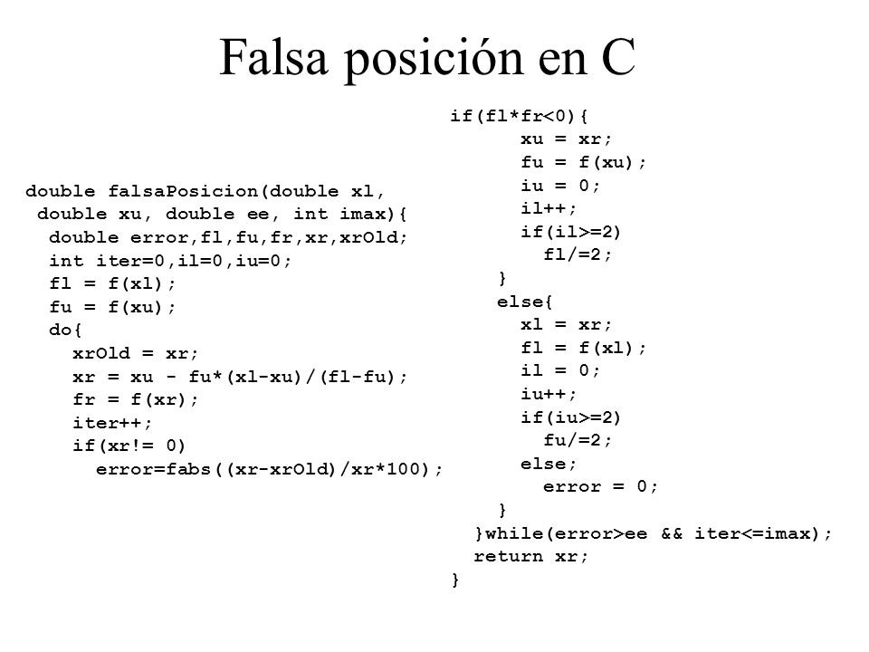 Falsa posición en C if(fl*fr<0){ xu = xr; fu = f(xu); iu = 0; il++;