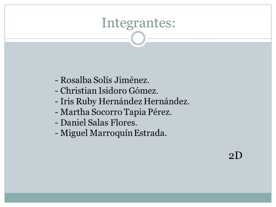 Integrantes: 2D - Rosalba Solís Jiménez. - Christian Isidoro Gómez.