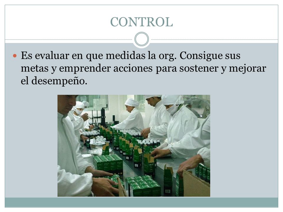 CONTROL Es evaluar en que medidas la org.