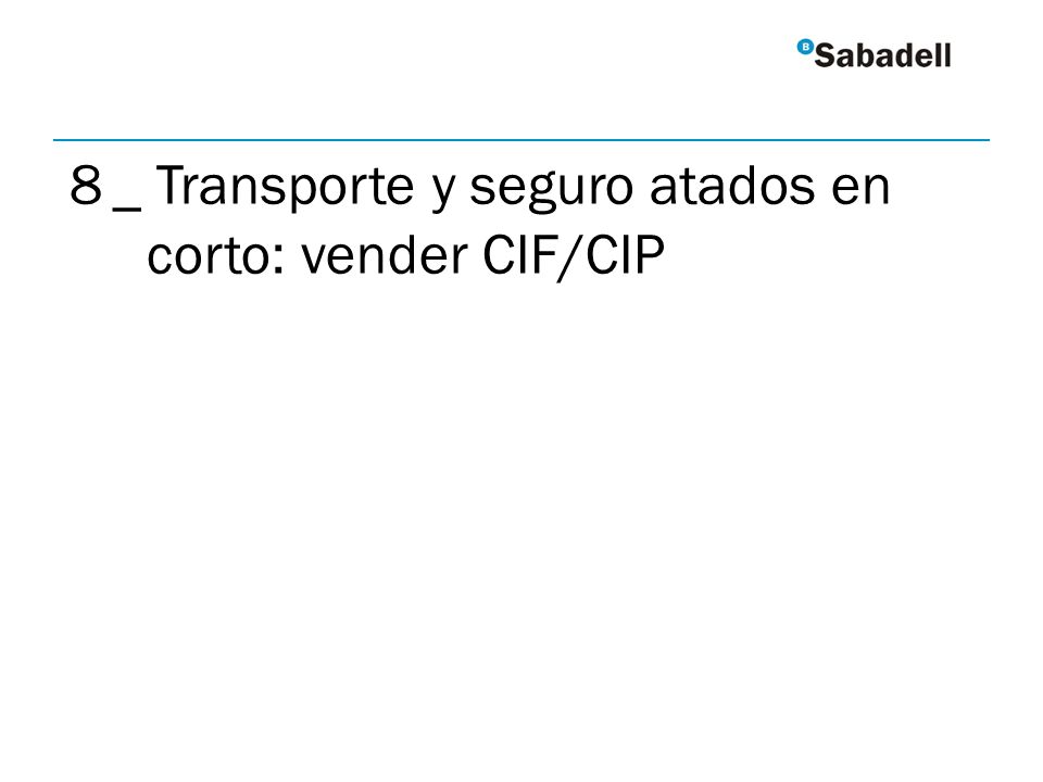 8 _ Transporte y seguro atados en corto: vender CIF/CIP