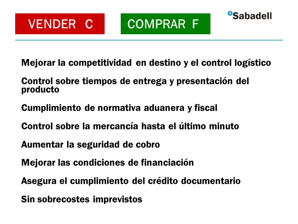 VENDER C COMPRAR F. Mejorar la competitividad en destino y el control logístico. Control sobre tiempos de entrega y presentación del producto.