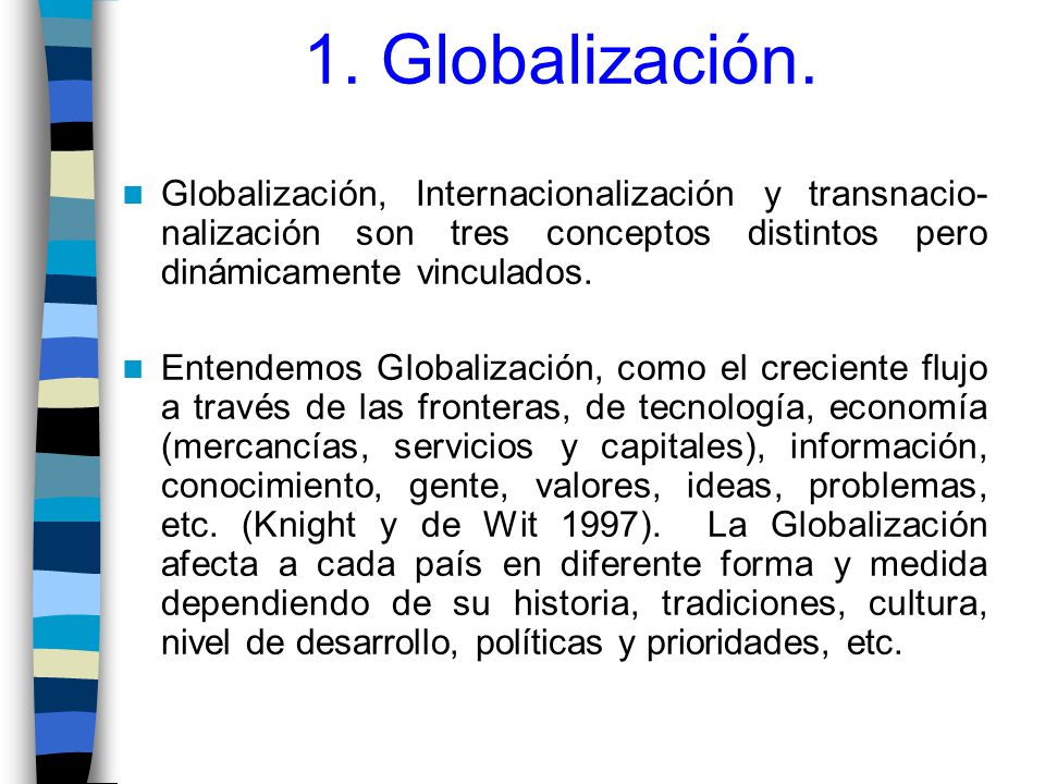 1. Globalización. Globalización, Internacionalización y transnacio-nalización son tres conceptos distintos pero dinámicamente vinculados.