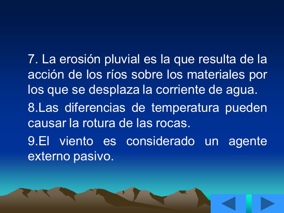 7. La erosión pluvial es la que resulta de la acción de los ríos sobre los materiales por los que se desplaza la corriente de agua.