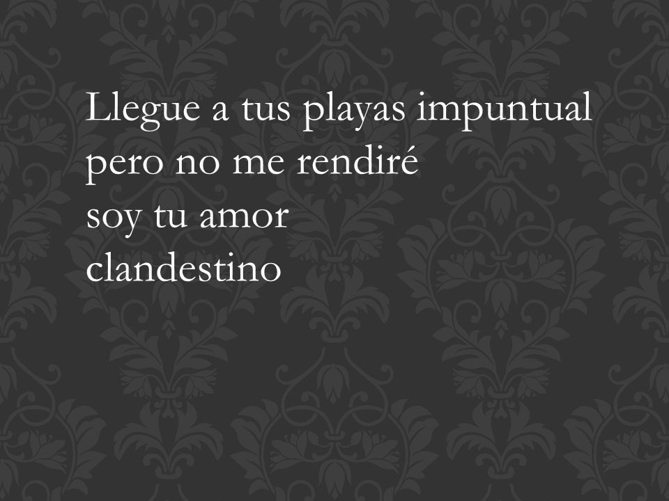 Llegue a tus playas impuntual pero no me rendiré soy tu amor