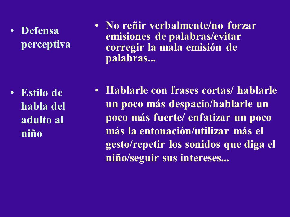 No reñir verbalmente/no forzar emisiones de palabras/evitar corregir la mala emisión de palabras...