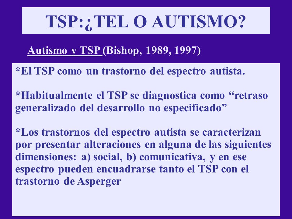TSP:¿TEL O AUTISMO Autismo y TSP (Bishop, 1989, 1997)