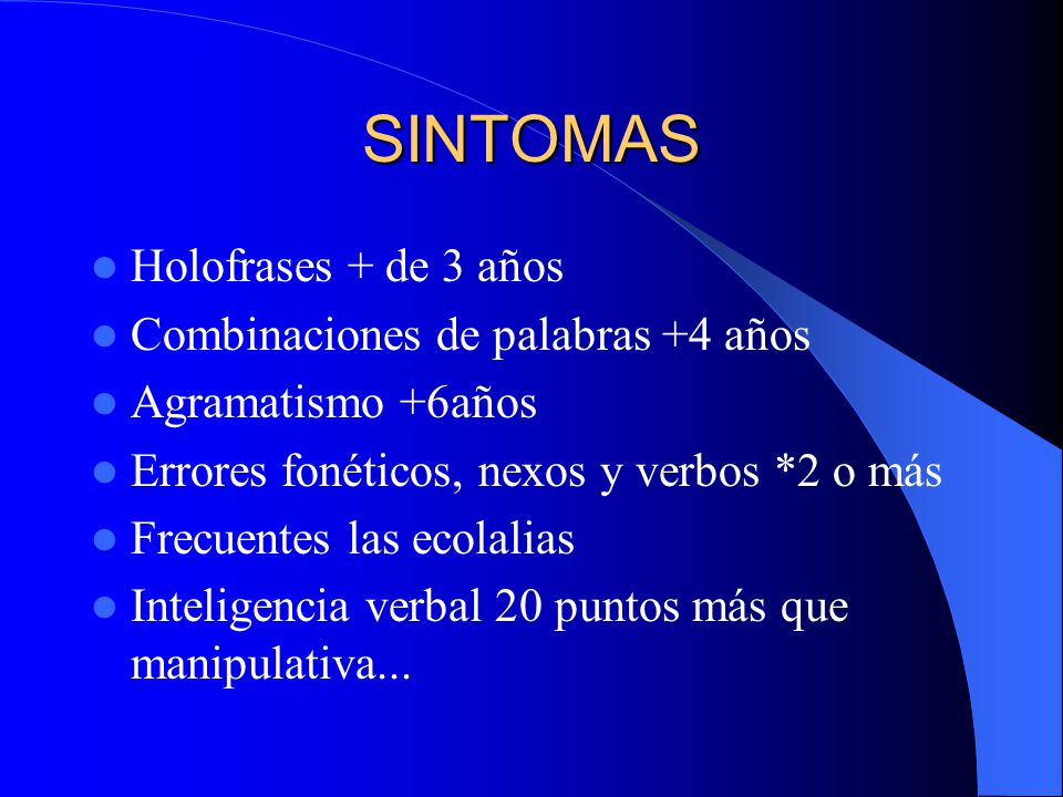 SINTOMAS Holofrases + de 3 años Combinaciones de palabras +4 años