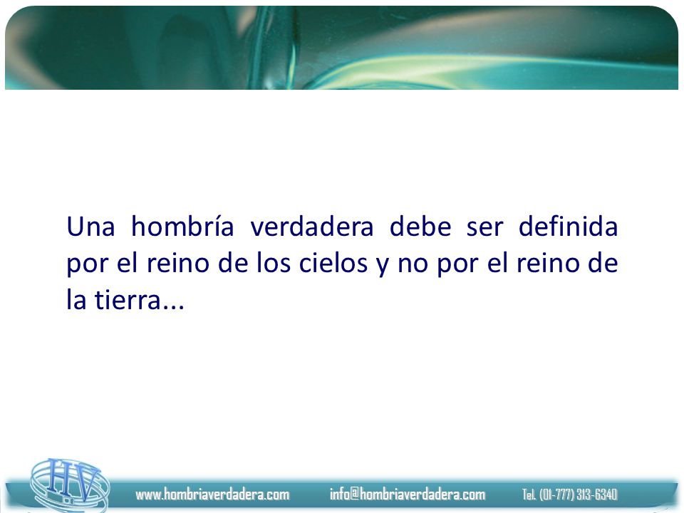 Una hombría verdadera debe ser definida por el reino de los cielos y no por el reino de la tierra...