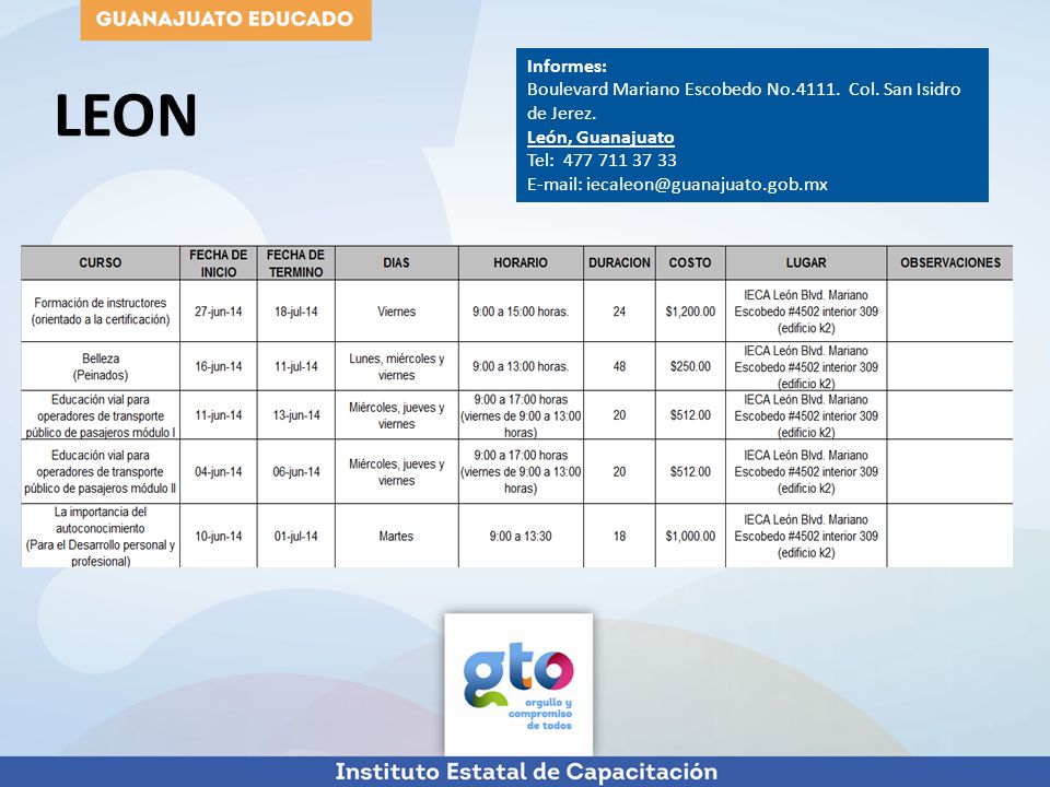 LEON Informes: Boulevard Mariano Escobedo No Col. San Isidro de Jerez. León, Guanajuato. Tel: