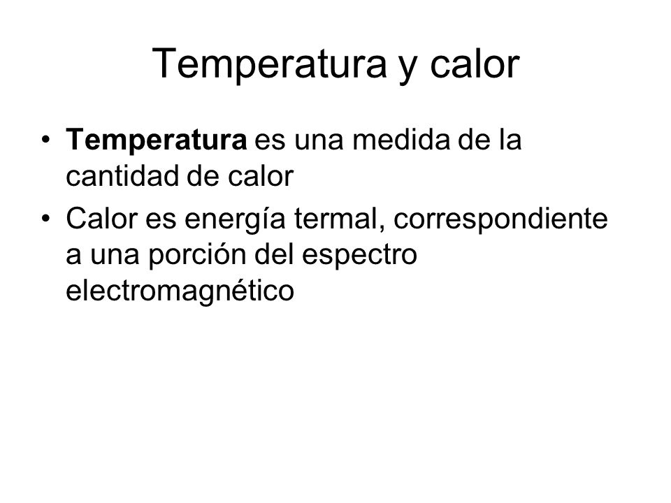 Temperatura y calor Temperatura es una medida de la cantidad de calor
