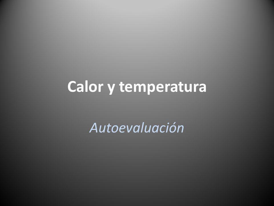Calor y temperatura Autoevaluación