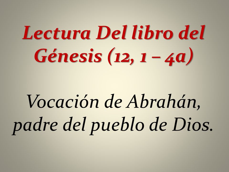Lectura Del libro del Génesis (12, 1 – 4a)