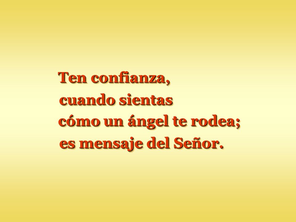 Ten confianza, cuando sientas cómo un ángel te rodea; es mensaje del Señor.