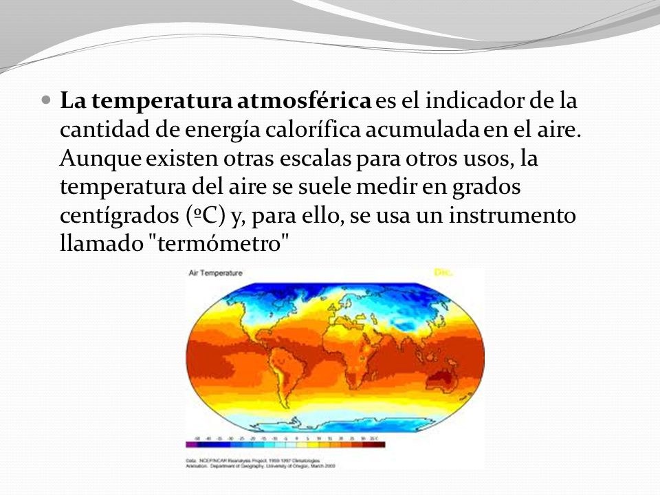 La temperatura atmosférica es el indicador de la cantidad de energía calorífica acumulada en el aire.