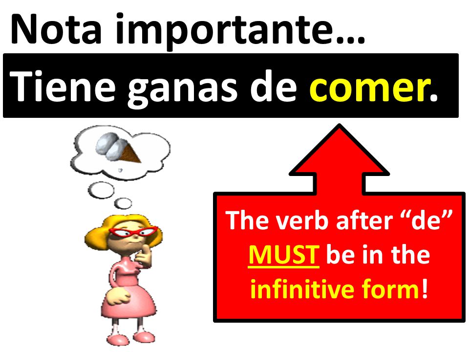 Nota importante… Tiene ganas de comer. The verb after de