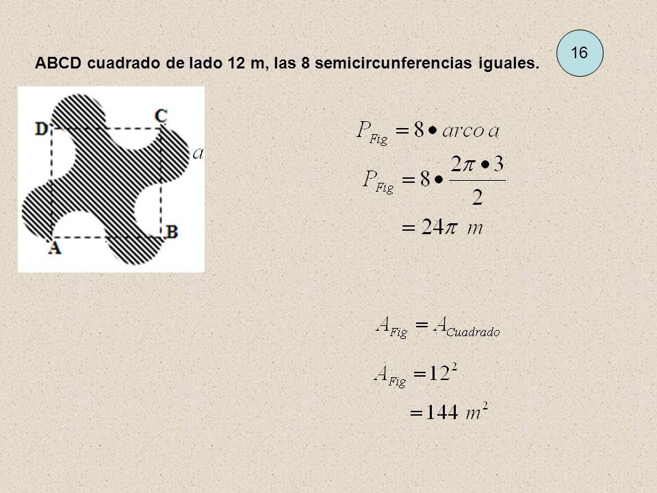 16 ABCD cuadrado de lado 12 m, las 8 semicircunferencias iguales.