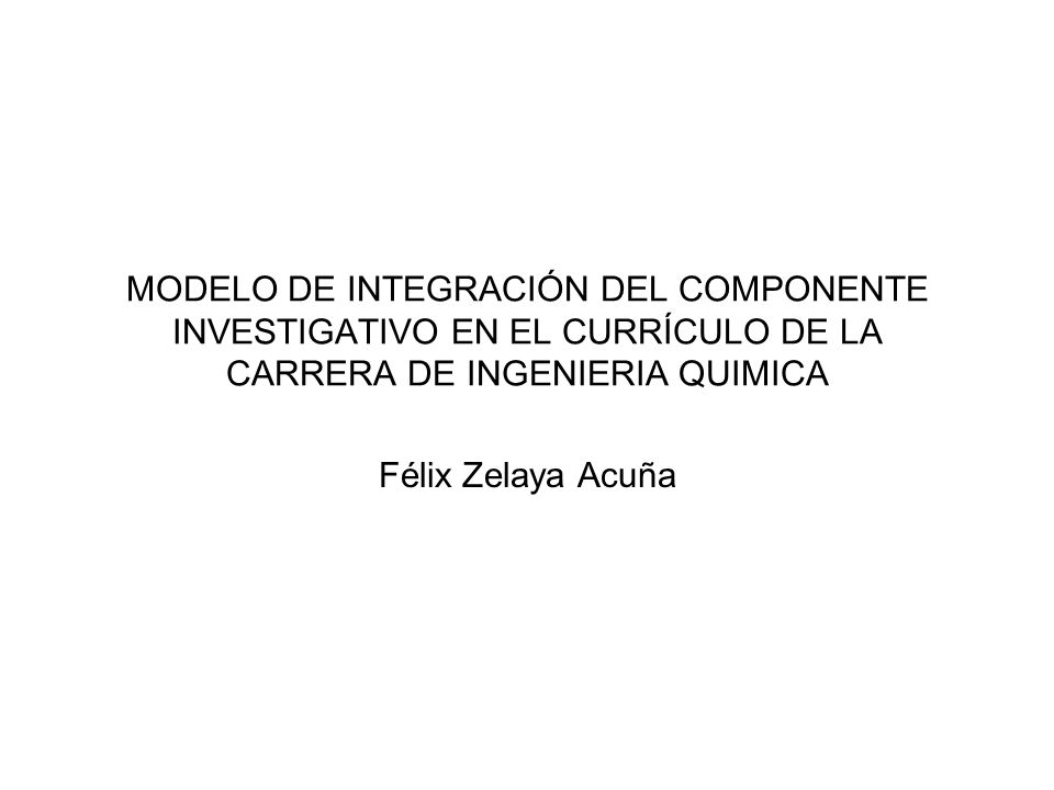 MODELO DE INTEGRACIÓN DEL COMPONENTE INVESTIGATIVO EN EL CURRÍCULO DE LA CARRERA DE INGENIERIA QUIMICA