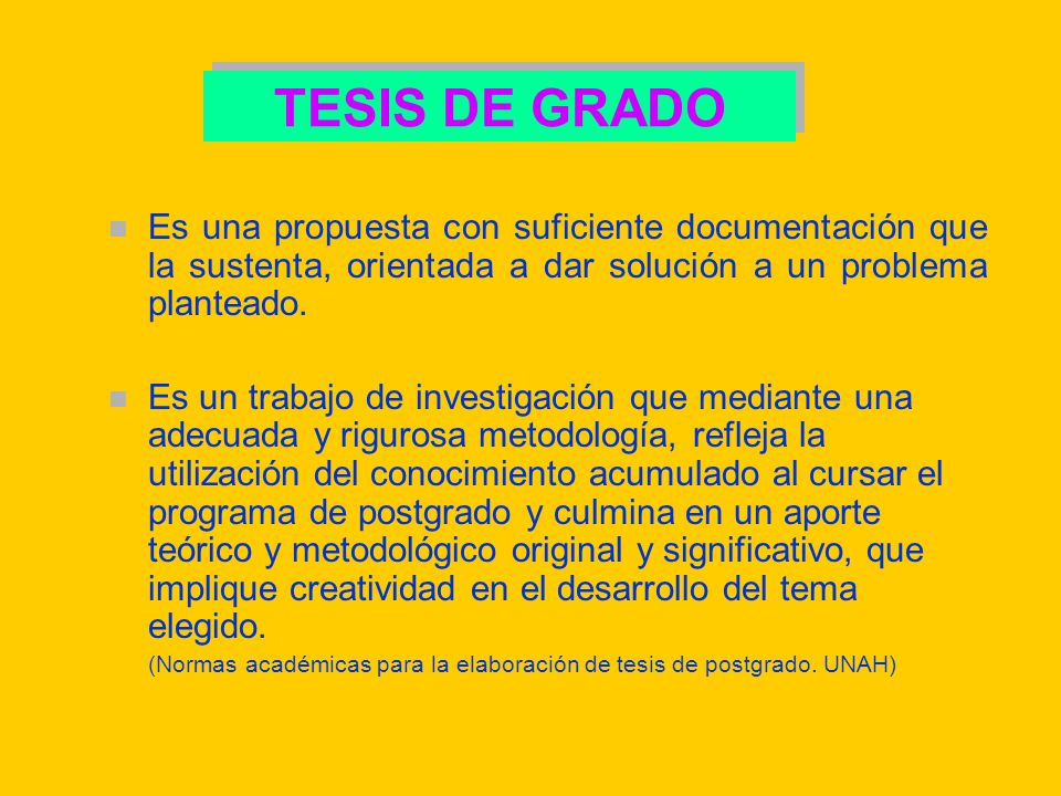 TESIS DE GRADO Es una propuesta con suficiente documentación que la sustenta, orientada a dar solución a un problema planteado.
