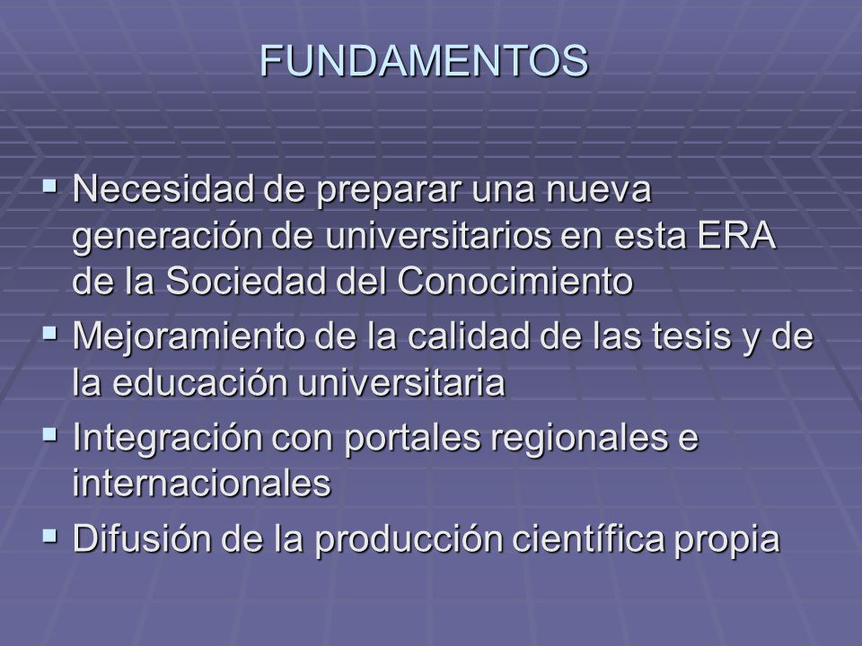 FUNDAMENTOS Necesidad de preparar una nueva generación de universitarios en esta ERA de la Sociedad del Conocimiento.