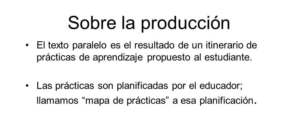 Sobre la producción El texto paralelo es el resultado de un itinerario de prácticas de aprendizaje propuesto al estudiante.