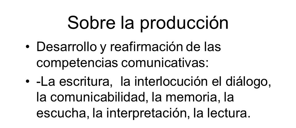 Sobre la producción Desarrollo y reafirmación de las competencias comunicativas: