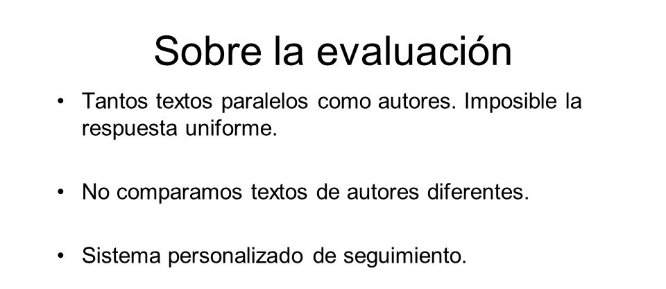 Sobre la evaluación Tantos textos paralelos como autores. Imposible la respuesta uniforme. No comparamos textos de autores diferentes.